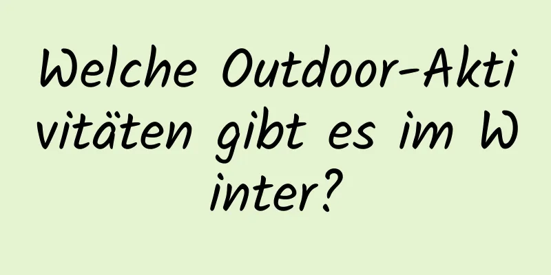 Welche Outdoor-Aktivitäten gibt es im Winter?