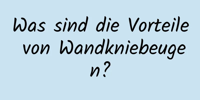 Was sind die Vorteile von Wandkniebeugen?