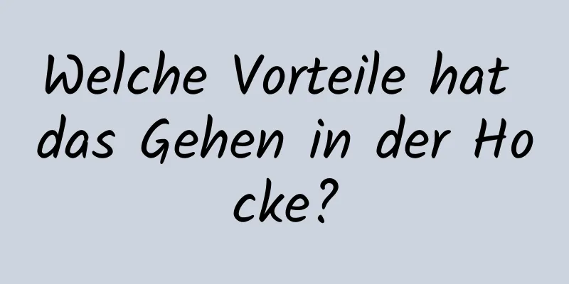 Welche Vorteile hat das Gehen in der Hocke?