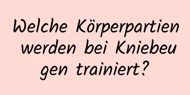 Welche Körperpartien werden bei Kniebeugen trainiert?