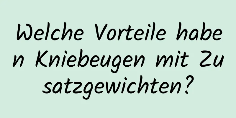 Welche Vorteile haben Kniebeugen mit Zusatzgewichten?