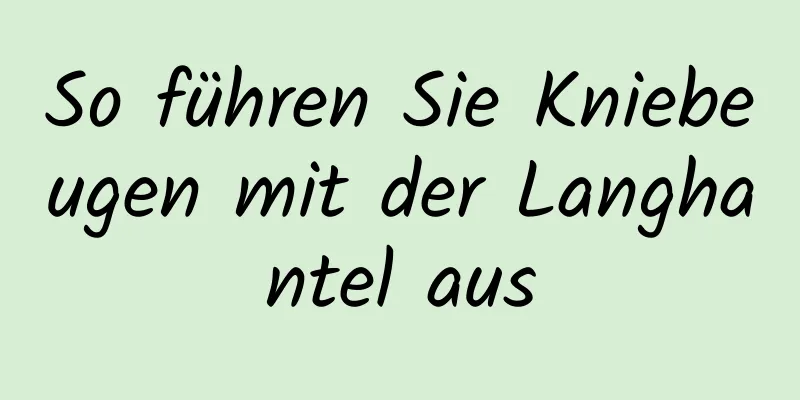 So führen Sie Kniebeugen mit der Langhantel aus