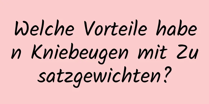 Welche Vorteile haben Kniebeugen mit Zusatzgewichten?