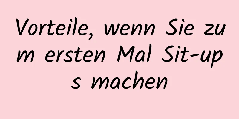 Vorteile, wenn Sie zum ersten Mal Sit-ups machen