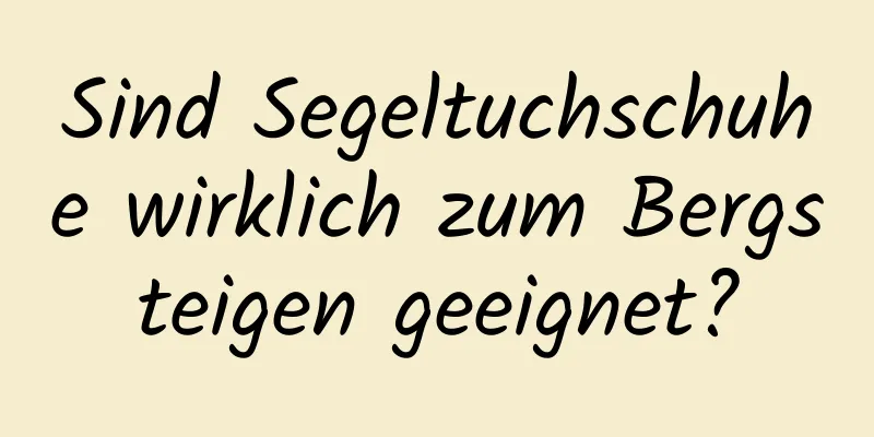 Sind Segeltuchschuhe wirklich zum Bergsteigen geeignet?