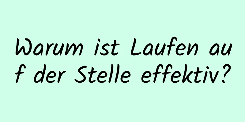 Warum ist Laufen auf der Stelle effektiv?