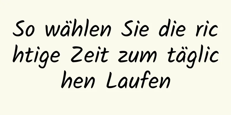 So wählen Sie die richtige Zeit zum täglichen Laufen