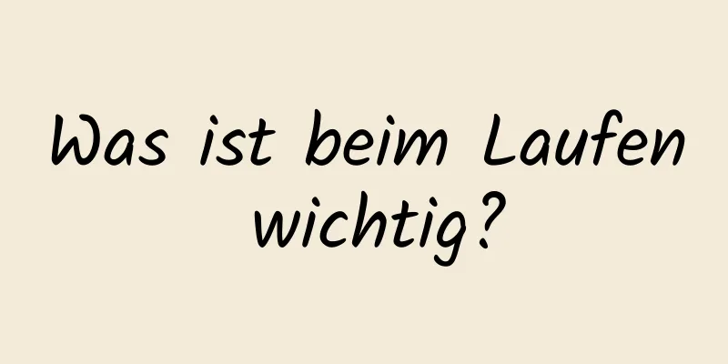 Was ist beim Laufen wichtig?