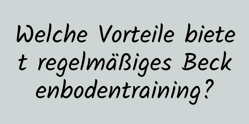 Welche Vorteile bietet regelmäßiges Beckenbodentraining?