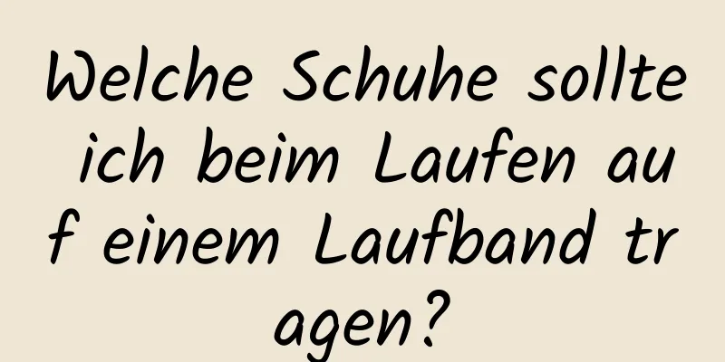 Welche Schuhe sollte ich beim Laufen auf einem Laufband tragen?