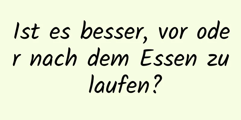 Ist es besser, vor oder nach dem Essen zu laufen?