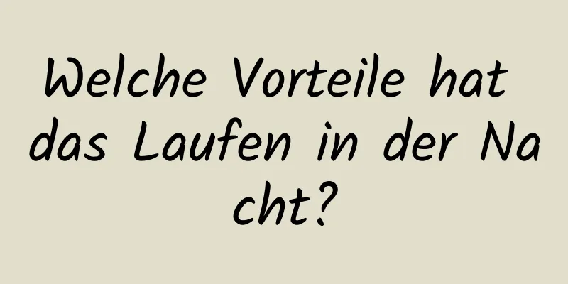 Welche Vorteile hat das Laufen in der Nacht?