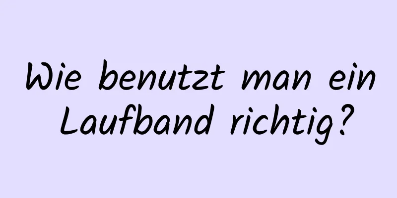 Wie benutzt man ein Laufband richtig?