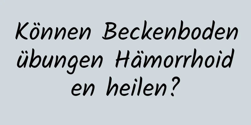 Können Beckenbodenübungen Hämorrhoiden heilen?