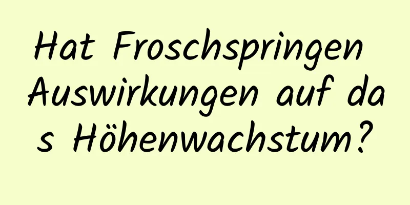 Hat Froschspringen Auswirkungen auf das Höhenwachstum?