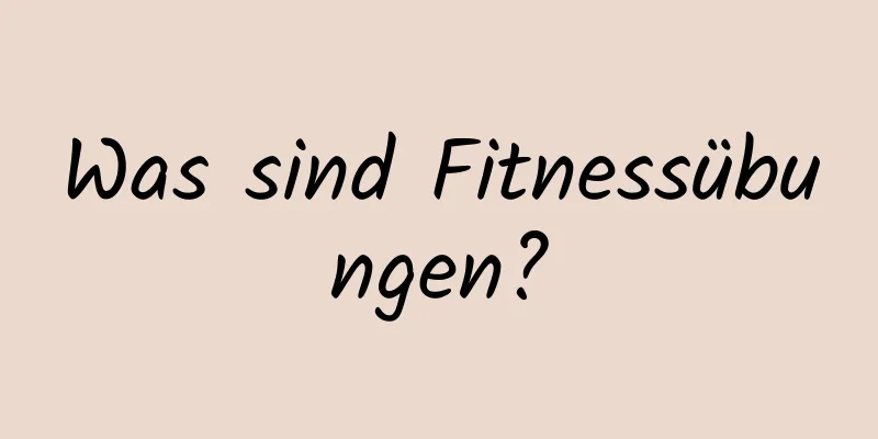 Was sind Fitnessübungen?