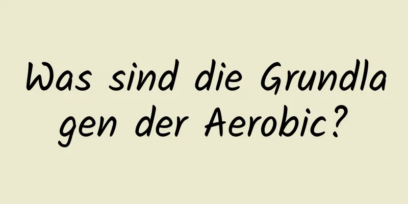 Was sind die Grundlagen der Aerobic?