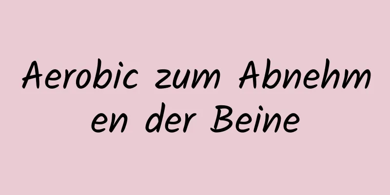 Aerobic zum Abnehmen der Beine