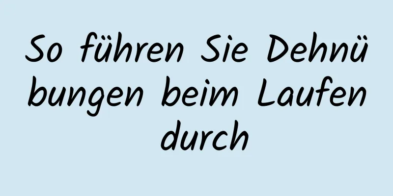 So führen Sie Dehnübungen beim Laufen durch