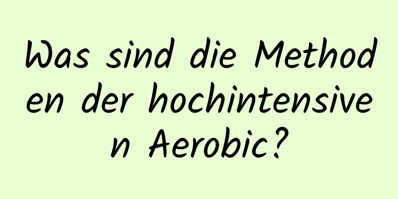 Was sind die Methoden der hochintensiven Aerobic?