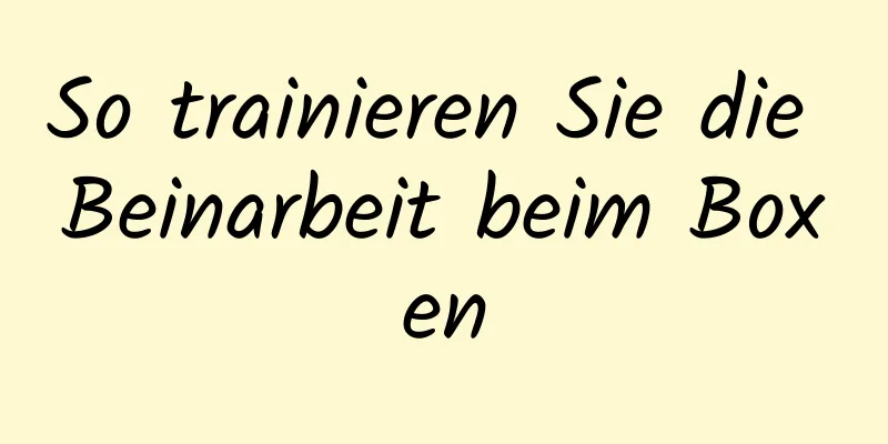 So trainieren Sie die Beinarbeit beim Boxen