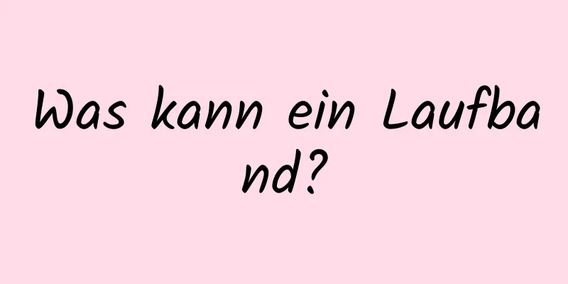 Was kann ein Laufband?