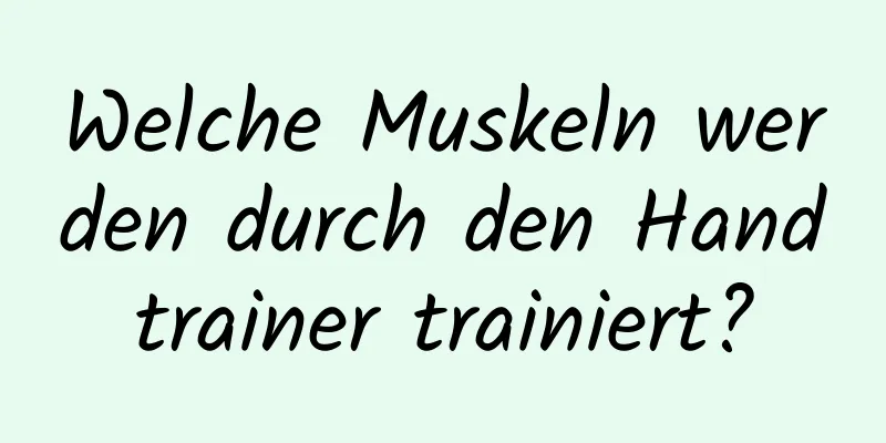 Welche Muskeln werden durch den Handtrainer trainiert?