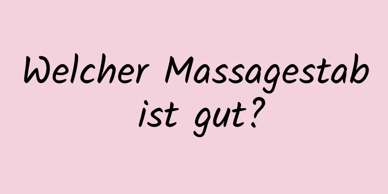 Welcher Massagestab ist gut?