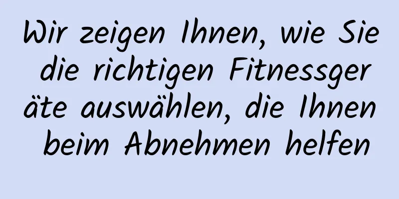 Wir zeigen Ihnen, wie Sie die richtigen Fitnessgeräte auswählen, die Ihnen beim Abnehmen helfen