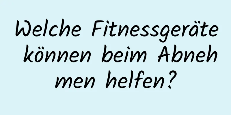 Welche Fitnessgeräte können beim Abnehmen helfen?