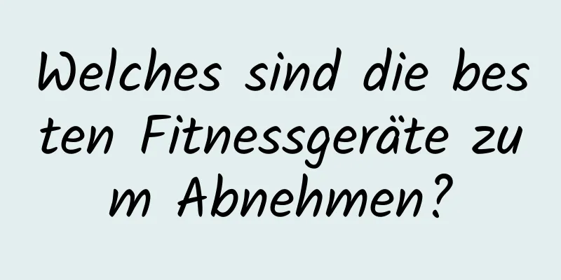 Welches sind die besten Fitnessgeräte zum Abnehmen?