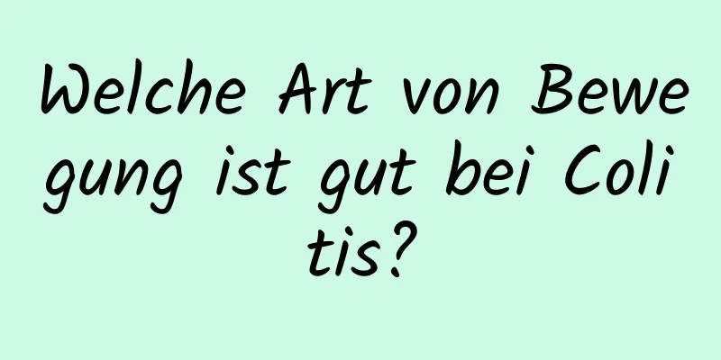 Welche Art von Bewegung ist gut bei Colitis?