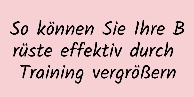 So können Sie Ihre Brüste effektiv durch Training vergrößern