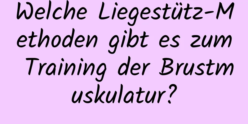 Welche Liegestütz-Methoden gibt es zum Training der Brustmuskulatur?