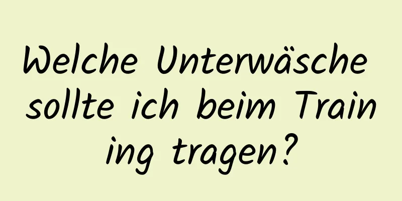 Welche Unterwäsche sollte ich beim Training tragen?