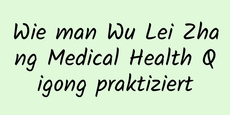 Wie man Wu Lei Zhang Medical Health Qigong praktiziert