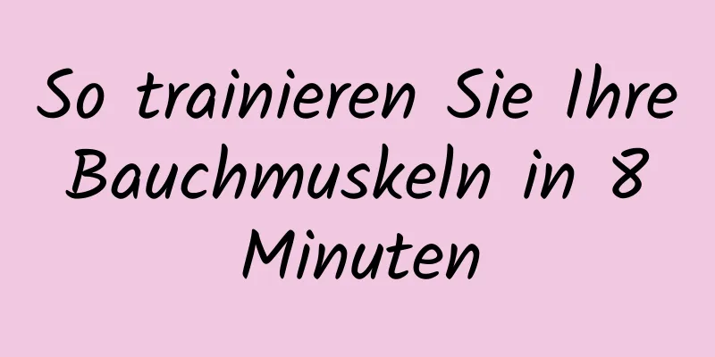 So trainieren Sie Ihre Bauchmuskeln in 8 Minuten