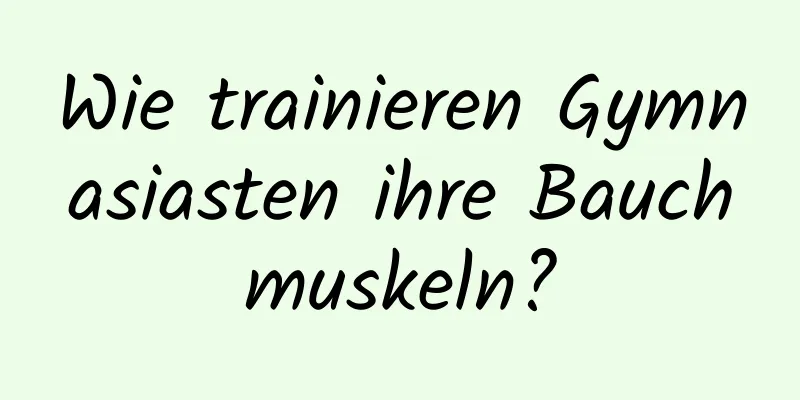 Wie trainieren Gymnasiasten ihre Bauchmuskeln?