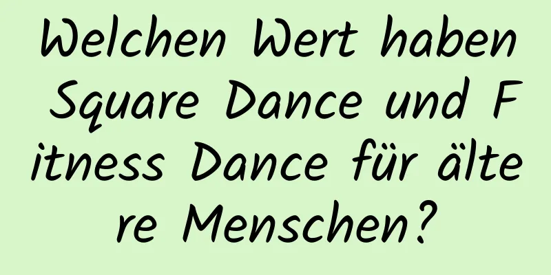 Welchen Wert haben Square Dance und Fitness Dance für ältere Menschen?