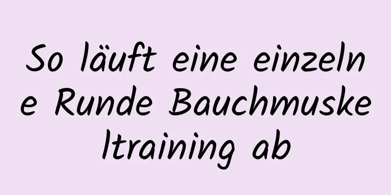 So läuft eine einzelne Runde Bauchmuskeltraining ab