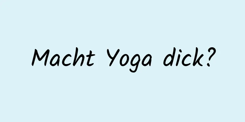 Macht Yoga dick?