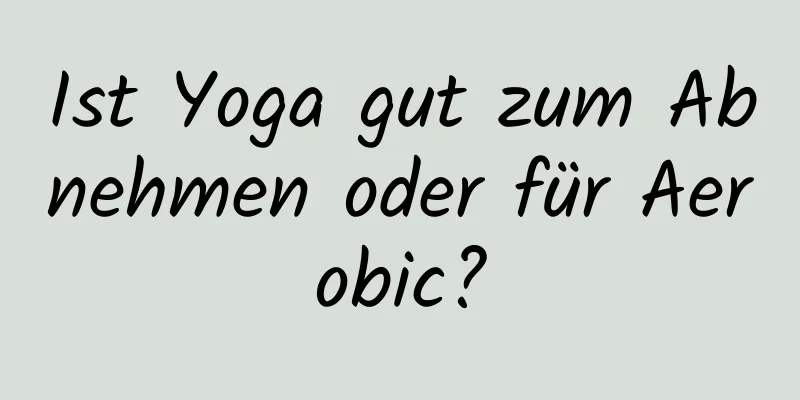 Ist Yoga gut zum Abnehmen oder für Aerobic?