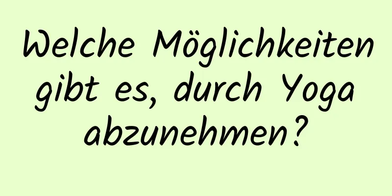 Welche Möglichkeiten gibt es, durch Yoga abzunehmen?