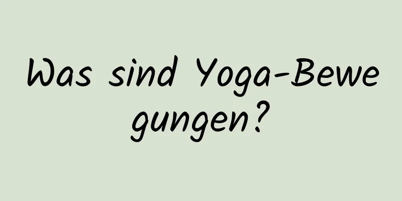 Was sind Yoga-Bewegungen?