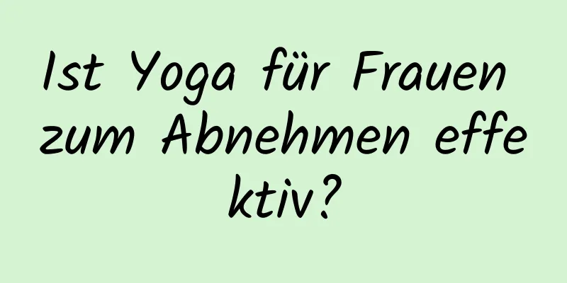 Ist Yoga für Frauen zum Abnehmen effektiv?