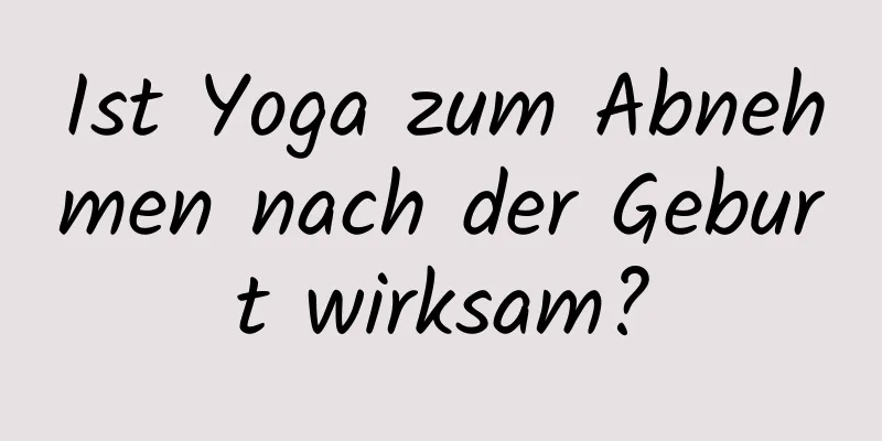 Ist Yoga zum Abnehmen nach der Geburt wirksam?