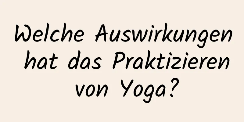 Welche Auswirkungen hat das Praktizieren von Yoga?