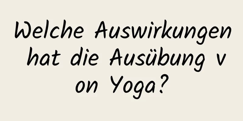 Welche Auswirkungen hat die Ausübung von Yoga?