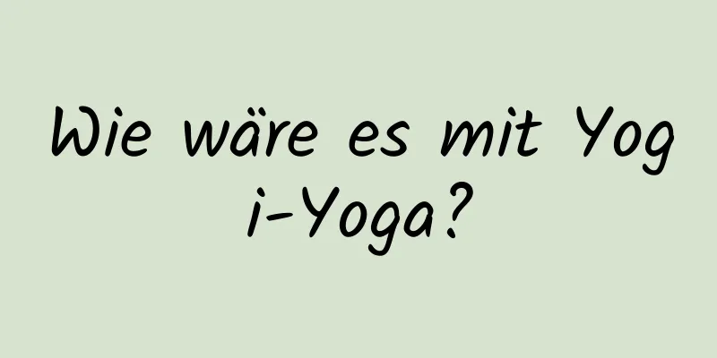 Wie wäre es mit Yogi-Yoga?