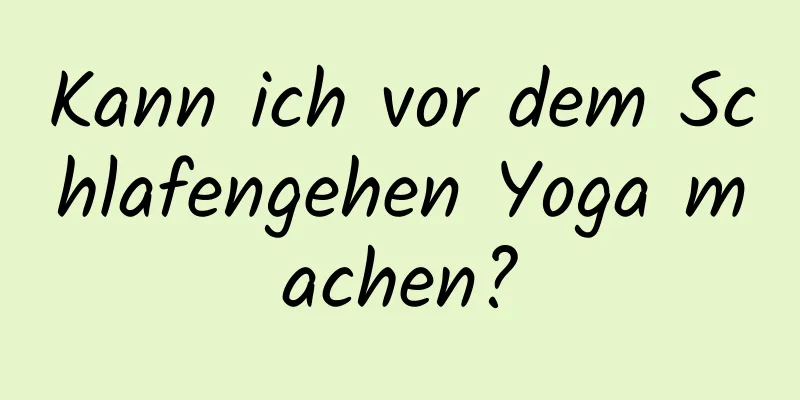 Kann ich vor dem Schlafengehen Yoga machen?